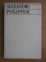 Alexandru Philippide - Scrieri (volumul 1)
