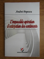 Andrei Popescu - L'impossible operation d'extirpation des sentiments