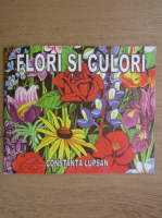 Constanta Lupsan - Flori si culori