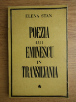 Anticariat: Elena Stan - Poezia lui Eminescu in Transilvania (volumul 1)