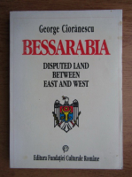 Anticariat: George Cioranescu - Bessarabia. Disputed land between east and west