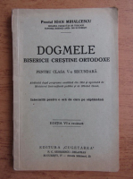 Ioan Mihalcescu - Dogmele bisericii crestine ortodoxe, edivia a VI-a revizuita