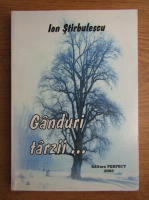 Ion Stirbulescu - Ganduri tarzii...