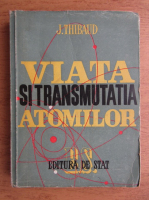 J. Thibaud - Viata si transmutatia atomilor (1946)