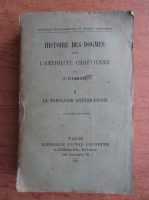 J. Tixeront - Histoire des dogmes dans l'antiquite chretienne, volumul 1. La theologie anteniceenne (1924)