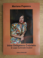 Mariana Popescu - Irina Odagescu Tutuianu, o viata inchinata muzicii