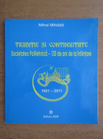 Mihai Mihaita - Traditie si continuitate. Societatea Politehnica. 130 de ani de la infiintare