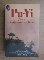 Pu-Yi - J'etais empereur de Chine. L'autobiographie du dernier empereur de Chine, 1906-1967