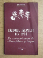 Stefan Pascu - Razboiul taranilor din 1784 de sub conducerea lui Horia, Closca si Crisan