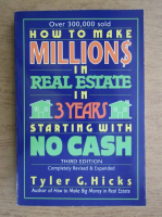Tyler G. Hicks - How to make millions in real estate in 3 years starting with no cash