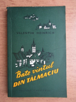 Valentin Heinrich - Bate vantul din Talmaciu