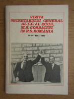 Vizita secretarului general al C.C. al P.C.U.S. M.S. Gorbaciov in Republica Socialista Romania 25-27 mai 1987