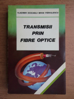 Vladimir Doicaru, Mihai Parvulescu - Transmisii prin fibre optice