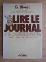 Yves Agnes, Jean-Michel Croissandeau - Lire le journal. Pour comprendre et expliquer les mecanismes de la presse ecrite avec 110 fiches pratiques