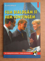 Alain Brule - Cum dialogam si cum convingem