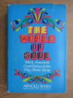 Arnold Shaw - The world of soul. Black America's contribution to the pop music scene