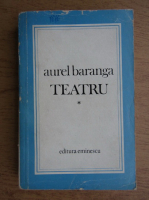 Aurel Baranga - Teatru (volumul 1)