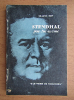 Claude Roy - Stendhal par lui-meme