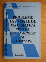 Dan Sachelarie, Octavian Stanasila - Probleme esentiale de matematica pentru bacalaureat si admitere