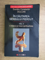 Dumitru Constantin Dulcan - In cautarea sensului pierdut, volumul 2. Creierul si noua spiritualitate