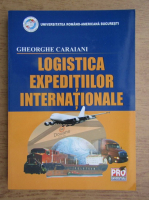 Gheorghe Caraiani - Logistica expeditiilor internationale