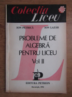 Anticariat: Ion Petrica - Probleme de algebra pentru liceu (volumul 2)