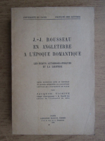 Jacques Voisine - J.-J. Rousseau en angleterre a l'epoque romantique. Les ecrits autobiographiques