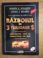 Anticariat: Joseph E. Stiglitz - Razboiul de 3 trilioane dolari, adevaratul cost al conflictului din Irak