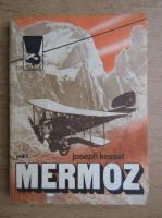 Anticariat: Joseph Kessel - Mermoz (volumul 1)