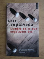 Luis Sepulveda - L'ombre de ce que nous avons ete
