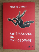 Michel Onfray - Antimanuel de philosophie
