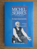 Michel Serres - Eclaircissements