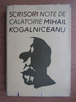 Mihail Kogalniceanu - Scrisori si note de calatorie