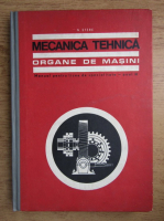 N. Stere - Mecanica tehnica, organe de masini. Manual pentru licee de specialitate, anul III (1970)