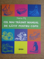 Anticariat: Nana Pit - Cel mai trasnit manual de gatit pentru copii