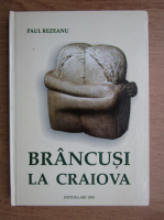 Paul Rezeanu - Brancusi la Craiova