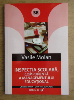 Vasile Molan - Inspectia scolara, componenta a managementului educational pentru inspectori, directori, directori adjuncti