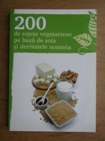 Anticariat: 200 de retete vegetariene pe baza de soia si derivatele acesteia