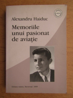Alexandru Haiduc - Memoriile unui pasionat de aviatie