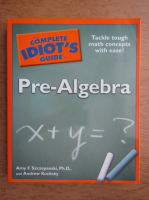 Amy F. Szczepanski, Andrew Kositsky - The complete idiot's guide. Pre-algebra