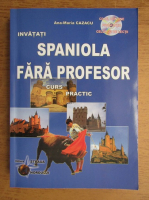 Ana-Maria Cazacu - Invatati spaniola fara profesor. Curs practic (cu CD)