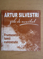 Anticariat: Artur Silvestri - Frumusetea lumii necunoscute. Zile de neuitat