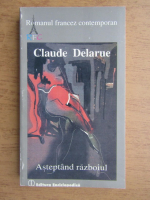 Claude Delarue - Asteptand razboiul