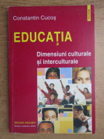 Constantin Cucos - Educatia. Dimensiuni culturale si interculturale