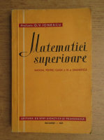 D. V. Ionescu - Matematici superioare. Manual pentru clasa XI-a umanistica (1961)
