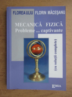Florea Uliu - Mecanica fizica, probleme captivante cu solutii complete