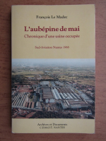 Francois Le Madec - L'aubepine de mai. Chronique d'une usine occupee. Sud-Aviation Nantes 1968