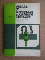 Gheorghe Zgura, E. Ariesan - Utilajul si tehnologia lucrarilor mecanice. Manual pentru licee industriale, de matematica-fizica si de filologie-istorie, clasele a IX-a si a X-a (1980)