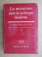 I. Artobolevski - Les mecanismes dans la technique moderne (volumul 4)