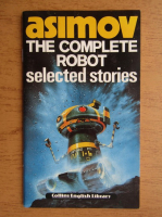 Isaac Asimov - The complete robot. Selected stories
